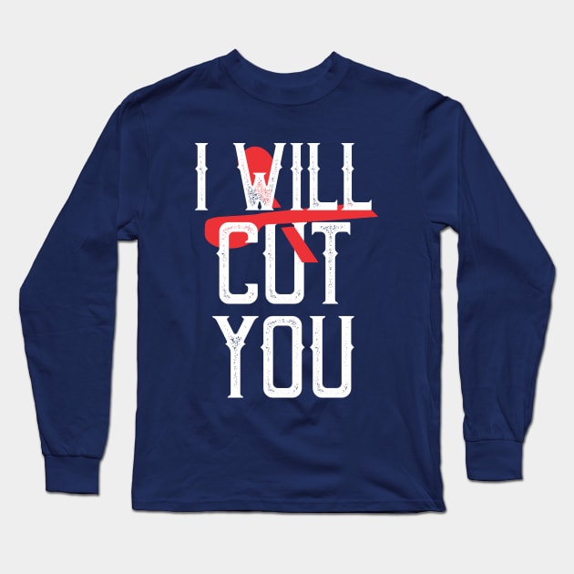 I will cut you Long Sleeve T-Shirt by CreativeIkbar Prints